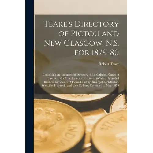 Teare's Directory of Pictou and New Glasgow, N.S. for 1879-80 [microform]: Containing an Alphabetical Directory of the Citizens, Names of Streets, and