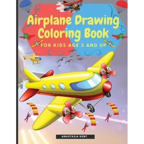 Airplane Drawing Coloring Book for Kids Aged 3 and UP: Amazing Illustrations to Draw and Color Including Planes, Helicopters and Air Balloons