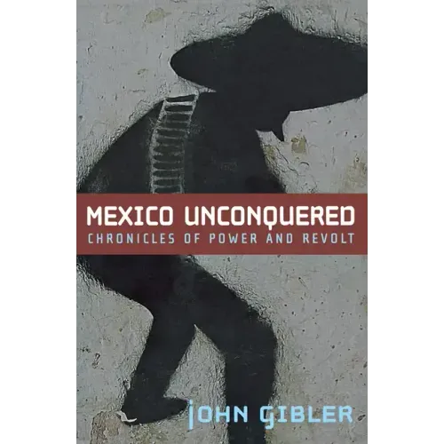 Mexico Unconquered: Chronicles of Power and Revolt