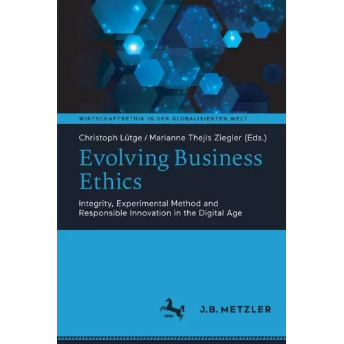 Evolving Business Ethics: Integrity, Experimental Method and Responsible Innovation in the Digital Age