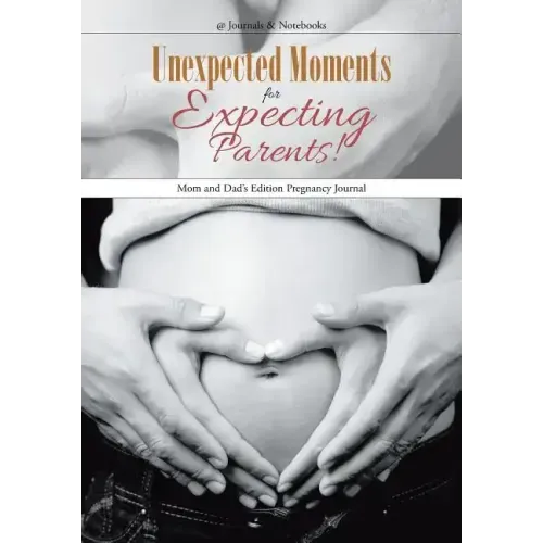 Unexpected Moments for Expecting Parents! Mom and Dad's Edition Pregnancy Journal