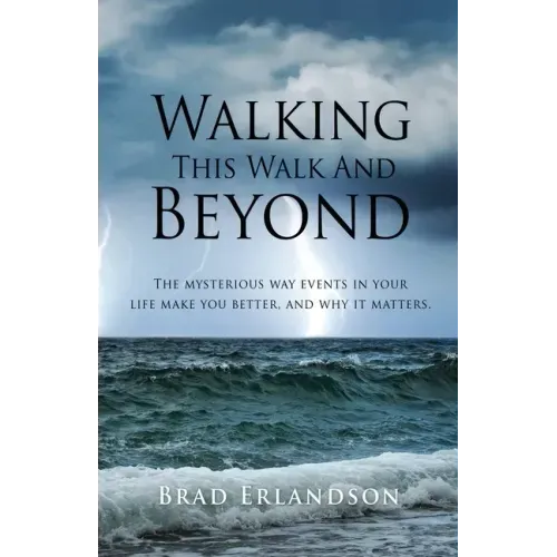 Walking This Walk And Beyond: The mysterious way events in your life make you better, and why it matters.
