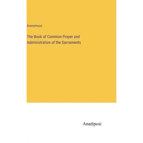 The Book of Common Prayer and Administration of the Sacraments