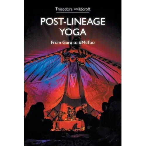 Post-Lineage Yoga: From Guru to #MeToo