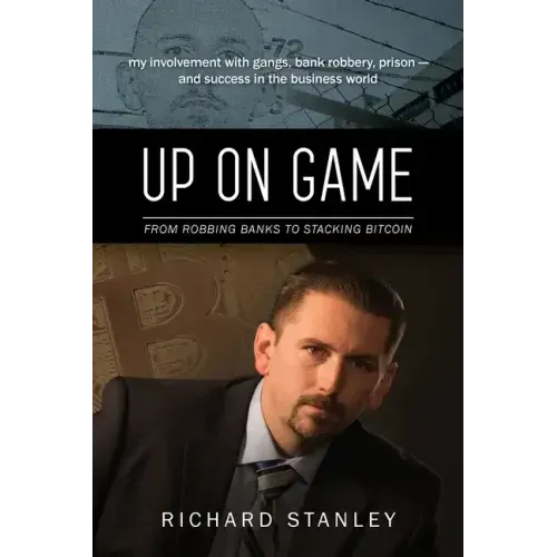 Up on Game: From Robbing Banks to Stacking Bitcoin, My Involvement with Gangs, Bank Robbery, Prison--and Success in the Business World