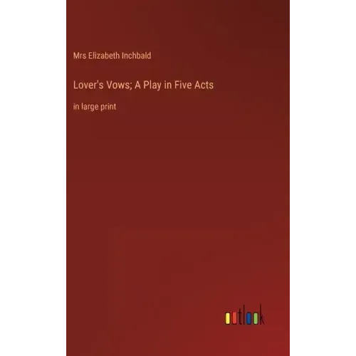 Lover's Vows; A Play in Five Acts: in large print