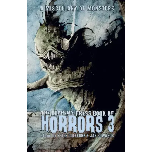 The Alchemy Press Book of Horrors 3: A Miscellany of Monsters