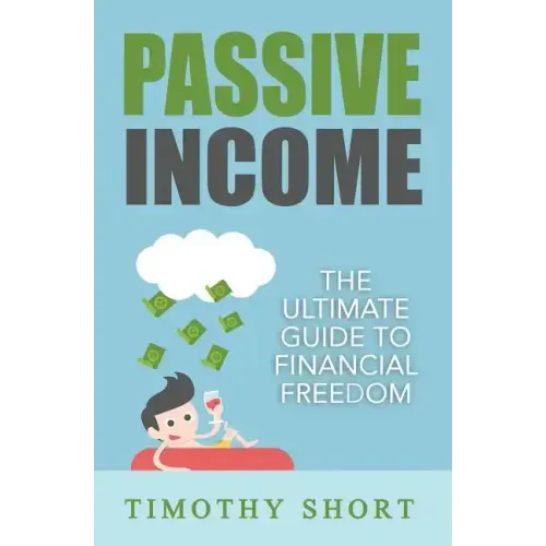 Passive Income: The Ultimate Guide to Financial Freedom