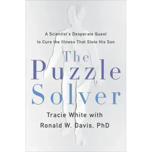 The Puzzle Solver: A Scientist's Desperate Quest to Cure the Illness That Stole His Son