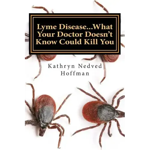 Lyme Disease...What Your Doctor Doesn't Know Could Kill You
