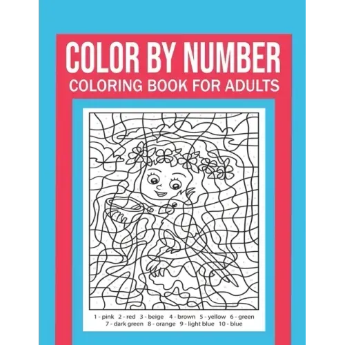 Color By Number Coloring Book For Adults: Stress Relieving And Relaxing Designs!