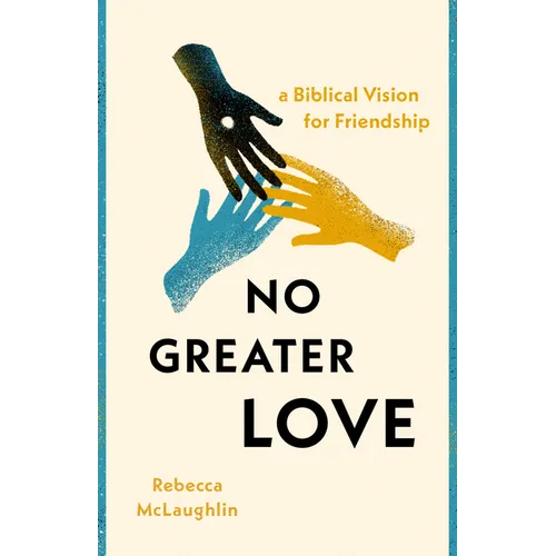 No Greater Love: A Biblical Vision for Friendship