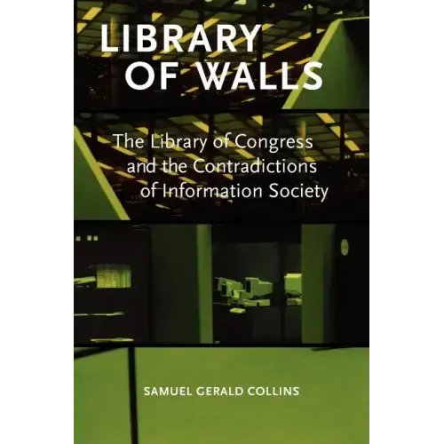 Library of Walls: The Library of Congress and the Contradictions of Information Society