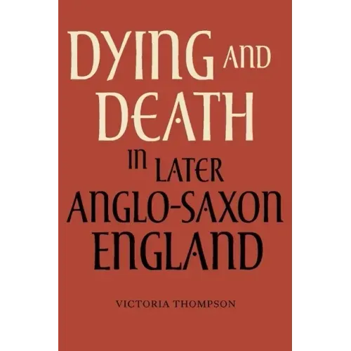 Dying and Death in Later Anglo-Saxon England