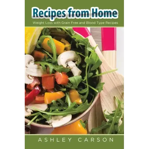 Recipes from Home: Weight Loss with Grain Free and Blood Type Recipes