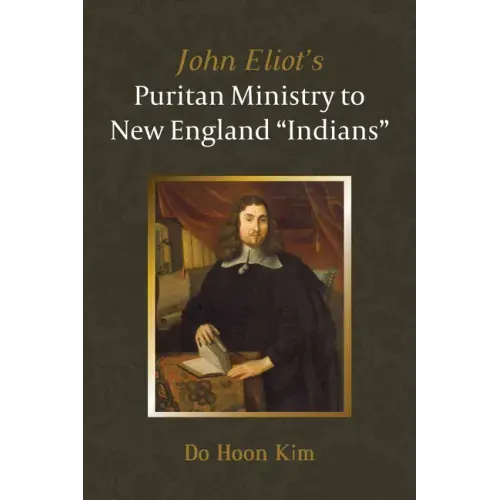 John Eliot's Puritan Ministry to New England "Indians"
