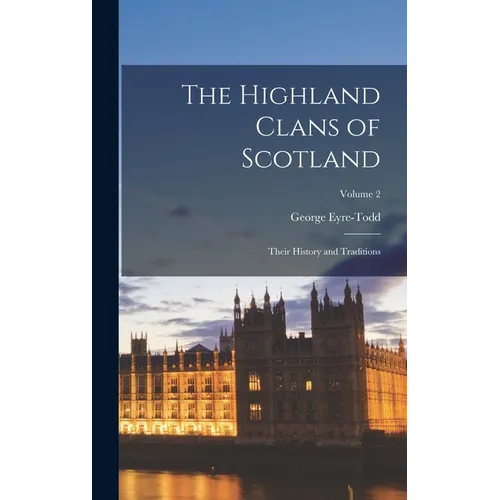 The Highland Clans of Scotland; Their History and Traditions; Volume 2