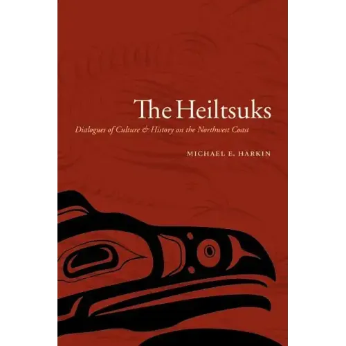 The Heiltsuks: Dialogues of Culture and History on the Northwest Coast