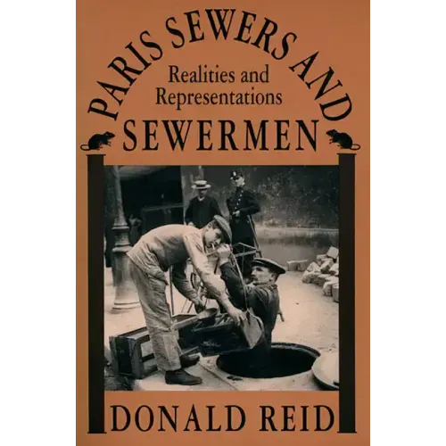 Paris Sewers and Sewermen: Realities and Representations