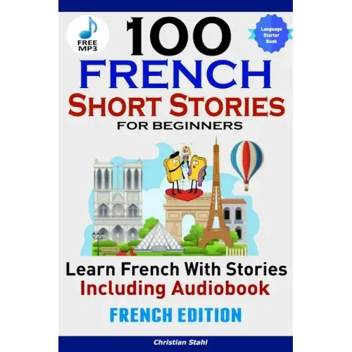 100 French Short Stories for Beginners Learn French with Stories Including AudiobookFrench Edition Foreign Language Book 1