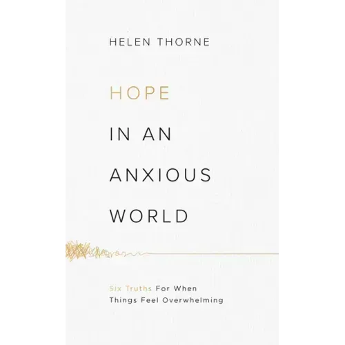 Hope in an Anxious World: 6 Truths for When Things Feel Overwhelming