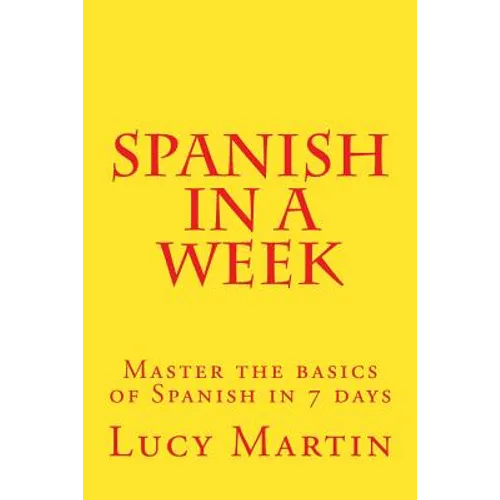 Spanish in a week: Master the basics of Spanish in 7 days