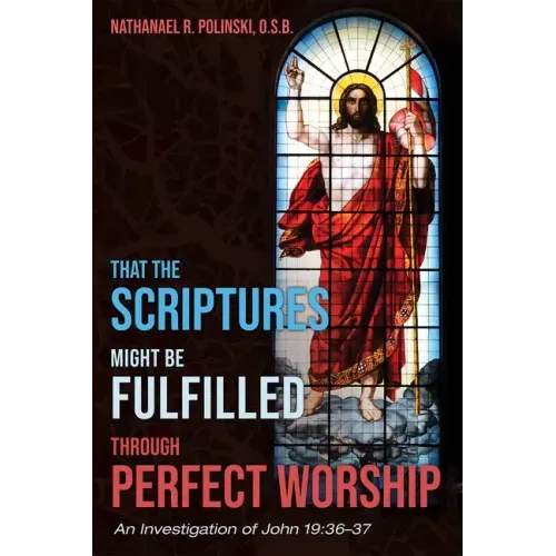 That the Scriptures Might Be Fulfilled Through Perfect Worship: An Investigation of John 19:36-37