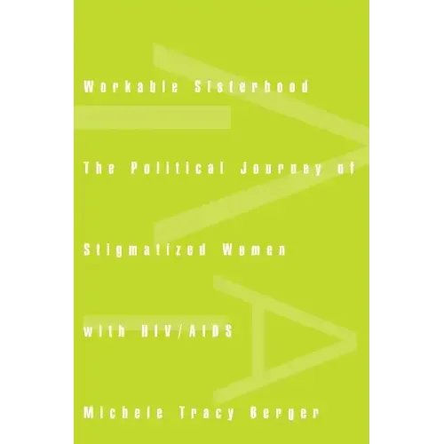 Workable Sisterhood: The Political Journey of Stigmatized Women with Hiv/AIDS