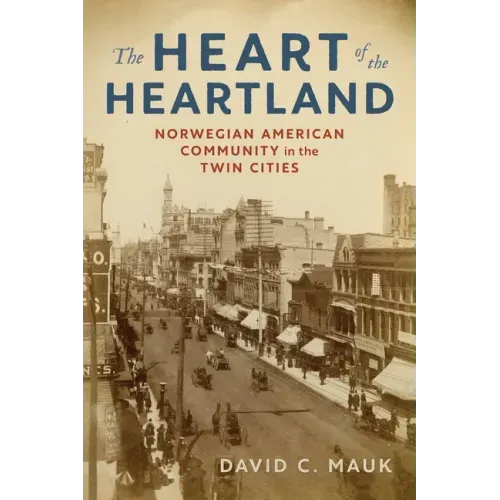 The Heart of the Heartland: Norwegian American Community in the Twin Cities