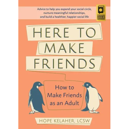 Here to Make Friends: How to Make Friends as an Adult: Advice to Help You Expand Your Social Circle, Nurture Meaningful Relationships, and Build a Hea