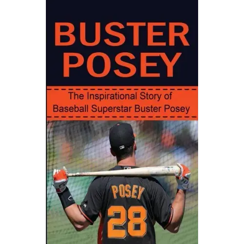 Buster Posey: The Inspirational Story of Baseball Superstar Buster Posey