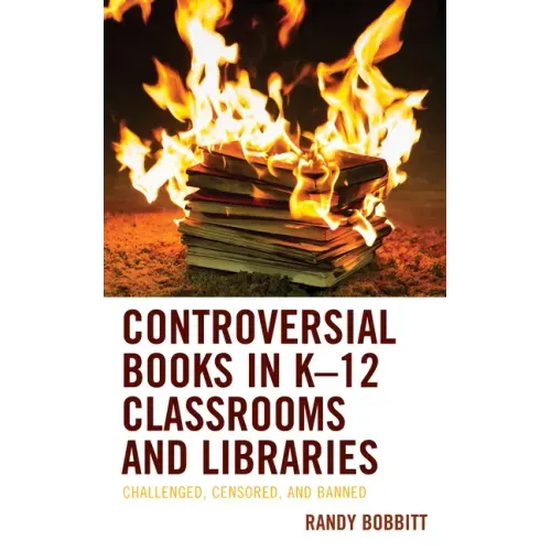 Controversial Books in K-12 Classrooms and Libraries: Challenged, Censored, and Banned
