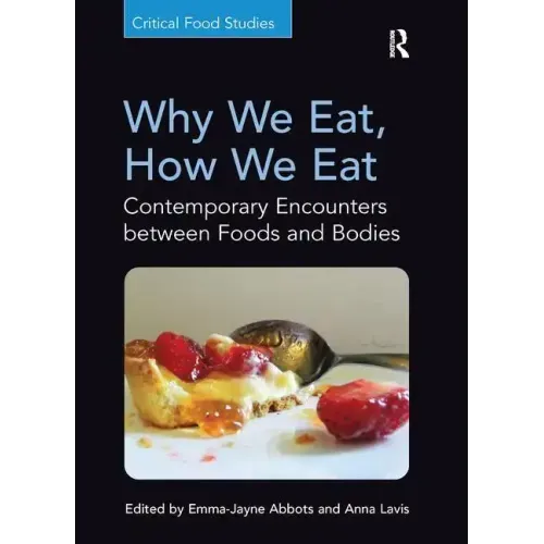 Why We Eat, How We Eat: Contemporary Encounters between Foods and Bodies