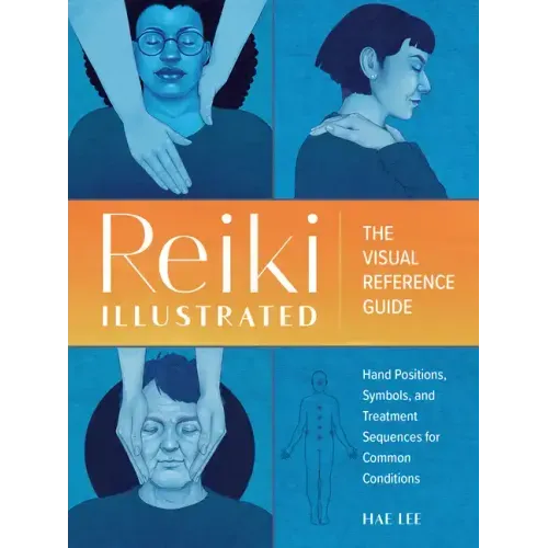 Reiki Illustrated: The Visual Reference Guide of Hand Positions, Symbols, and Treatment Sequences for Common Conditions