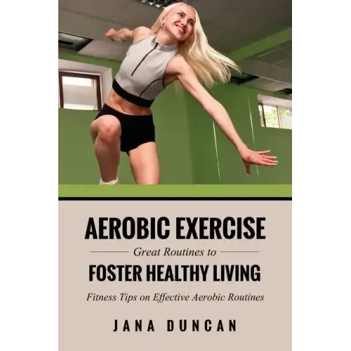 Aerobic Exercise: Great Routines to Foster Healthy Living