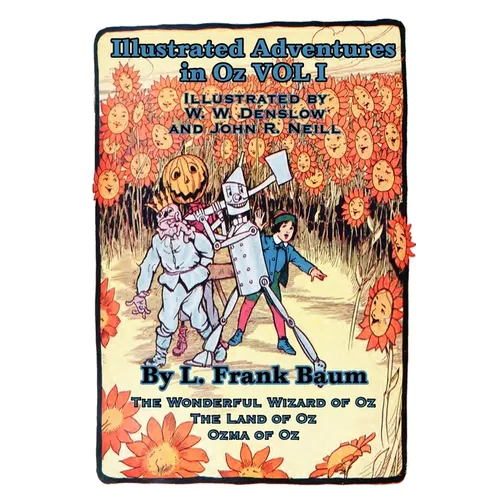 Illustrated Adventures in Oz Vol I: The Wizard of Oz, the Land of Oz, Ozma of Oz