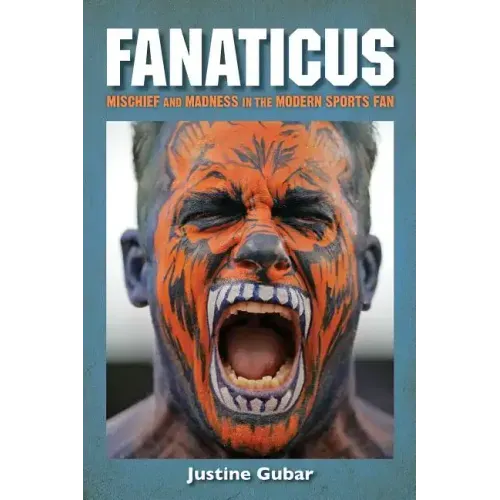 Fanaticus: Mischief and Madness in the Modern Sports Fan