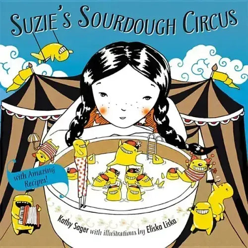 Suzie's Sourdough Circus: With Amazing Recipes!