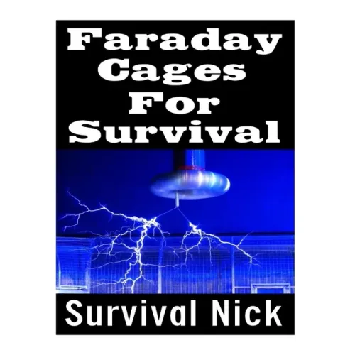Faraday Cages For Survival: The Ultimate Beginner's Guide On What Faraday Cages Are, Why You Need One, and How To Build It