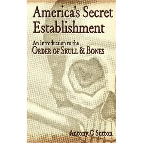 America's Secret Establishment: An Introduction to the Order of Skull & Bones