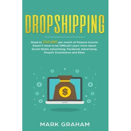 Dropshipping: Road to $10,000 per month of Passive Income Doesn't Have to be Difficult! Learn more about Social Media Advertising, F