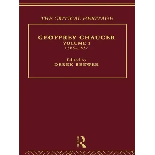 Geoffrey Chaucer: The Critical Heritage Volume 1 1385-1837