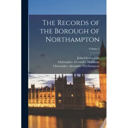 The Records of the Borough of Northampton; Volume 2