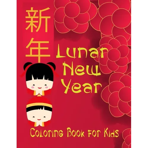 Lunar New Year coloring book for kids: tween boys and girls celebrate and learn Chinese culture with fun zodiac animals, lanterns, lucky symbols of go