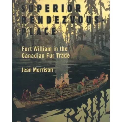 Superior Rendezvous-Place: Fort William in the Canadian Fur Trade