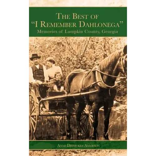 The Best of "I Remember Dahlonega": Memories of Lumpkin County, Georgia