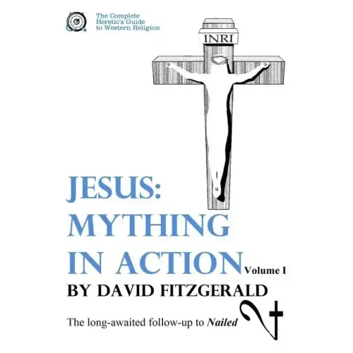 Jesus: Mything in Action, Vol. I