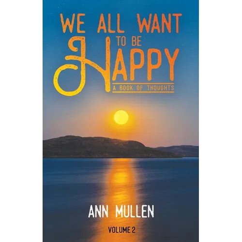 We All Want to Be Happy: A Book of Thoughts (Volume 2)