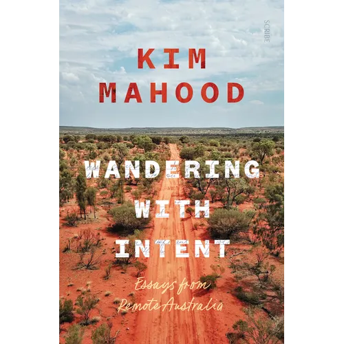 Wandering with Intent: Essays from Remote Australia