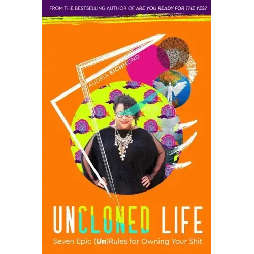UnCloned Life: Seven Epic (Un)Rules for Owning Your Shit